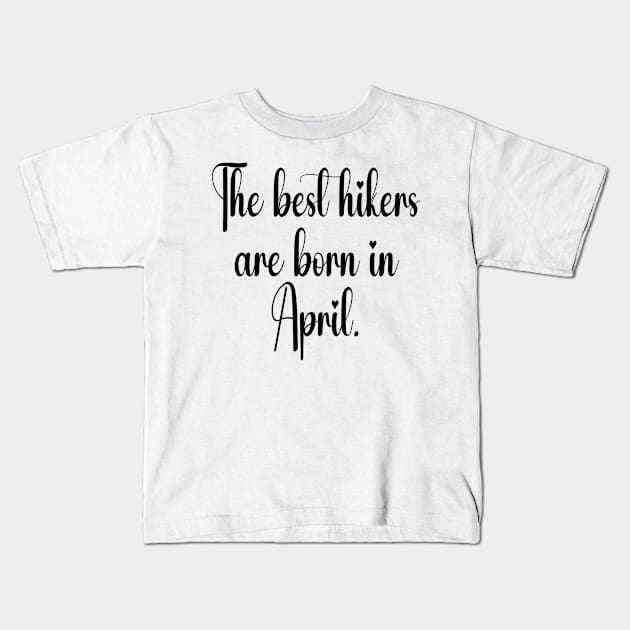 The best hikers are born in April. Black Kids T-Shirt by Fl_Desinger